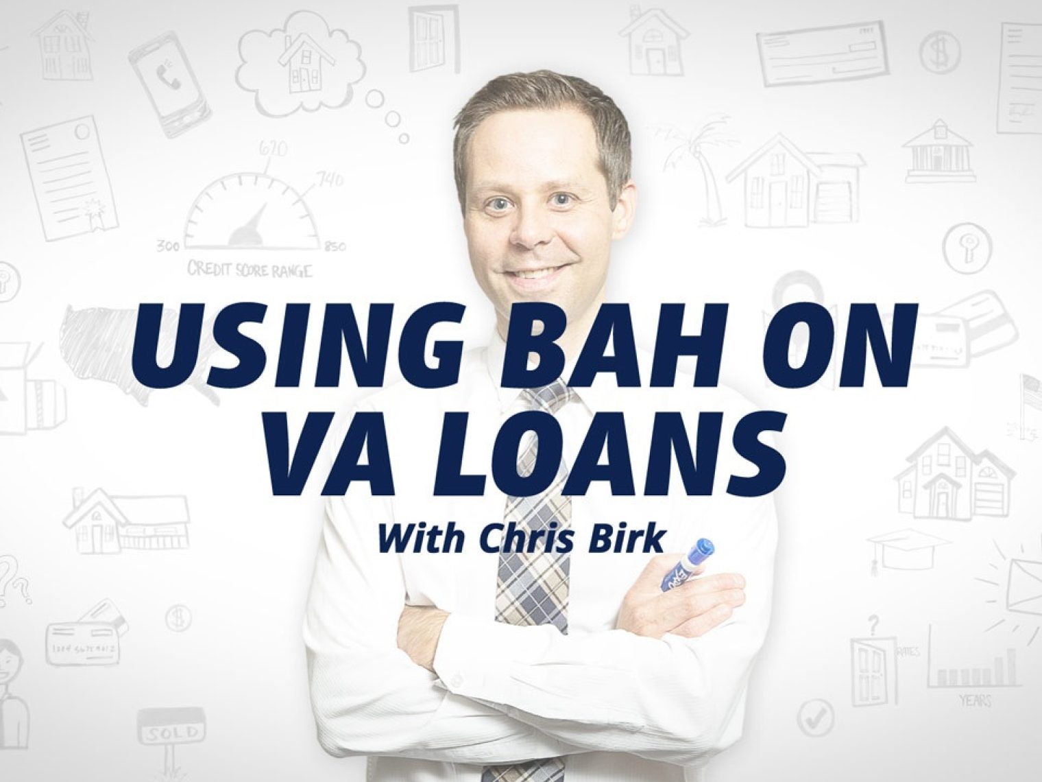 Man named Chris Birk standing with the words "Using BAH on VA Loans" across him