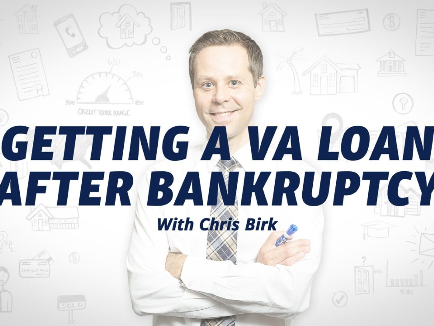 Smiling man in a white shirt and tie with text 'Getting a VA Loan After Bankruptcy with Chris Birk' over a white background with financial icons.